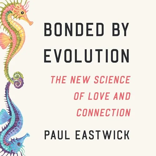 Bonded by Evolution By Paul Eastwick